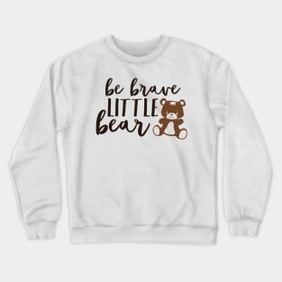 Be Brave Little Bear Crewneck Sweatshirt